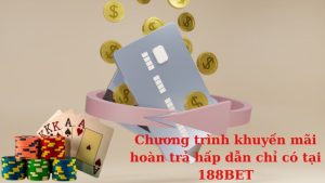 Khuyến mãi hoàn trả 188bet thu hút nhiều game thủ tham gia