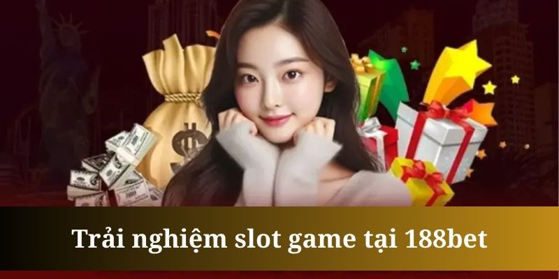 Nhà cái 188bet nổi bật với giải thưởng khủng cho các tựa slot game