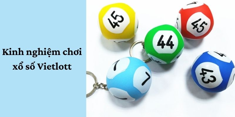 Kinh nghiệm chơi Vietlott giúp thắng lớn 