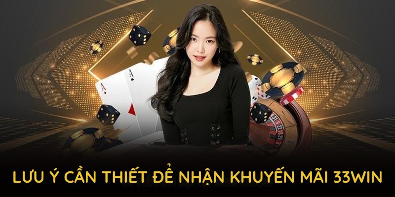 Lưu ý cần thiết để nhận khuyến mãi 33WIN một cách hiệu quả